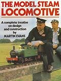 The Model Steam Locomotive: A Complete Treatise on Design and Construction by