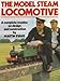 The Model Steam Locomotive: A Complete Treatise on Design and Construction by
