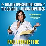 The Totally Unscientific Study of the Search for Human Happiness by