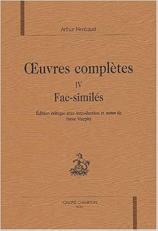 Amazon Fr Oeuvres Completes Tome 4 Fac Similes Rimbaud Arthur Murphy Steve Livres