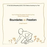 Boundaries = Freedom: How To Create Boundaries That Set You Free Without Feeling Guilty (Beyond Suffering)