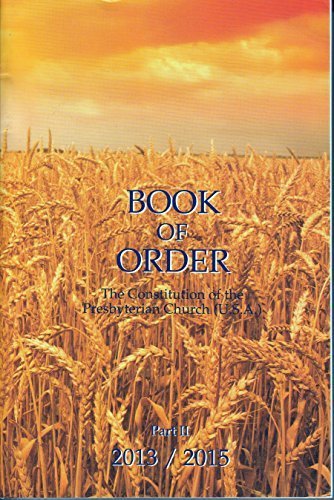Book of Order 2013-2015: Constitution of the Presbyterian Church by Presbyterian Church