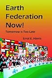 Earth Federation Now: Tomorrow is Too Late