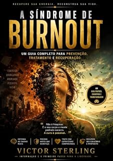 Livro A SÍNDROME DE BURNOUT: Um Guia Completo para Prevenção, Tratamento e Recuperação