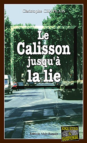Le Calisson jusqu'à la lie: Les enquêtes gourmandes d'Arsène Barbaluc - Tome 2 (French Edition) by Christophe Chaplais