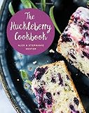 The Huckleberry Cookbook by Stephanie Hester, Alex Hester