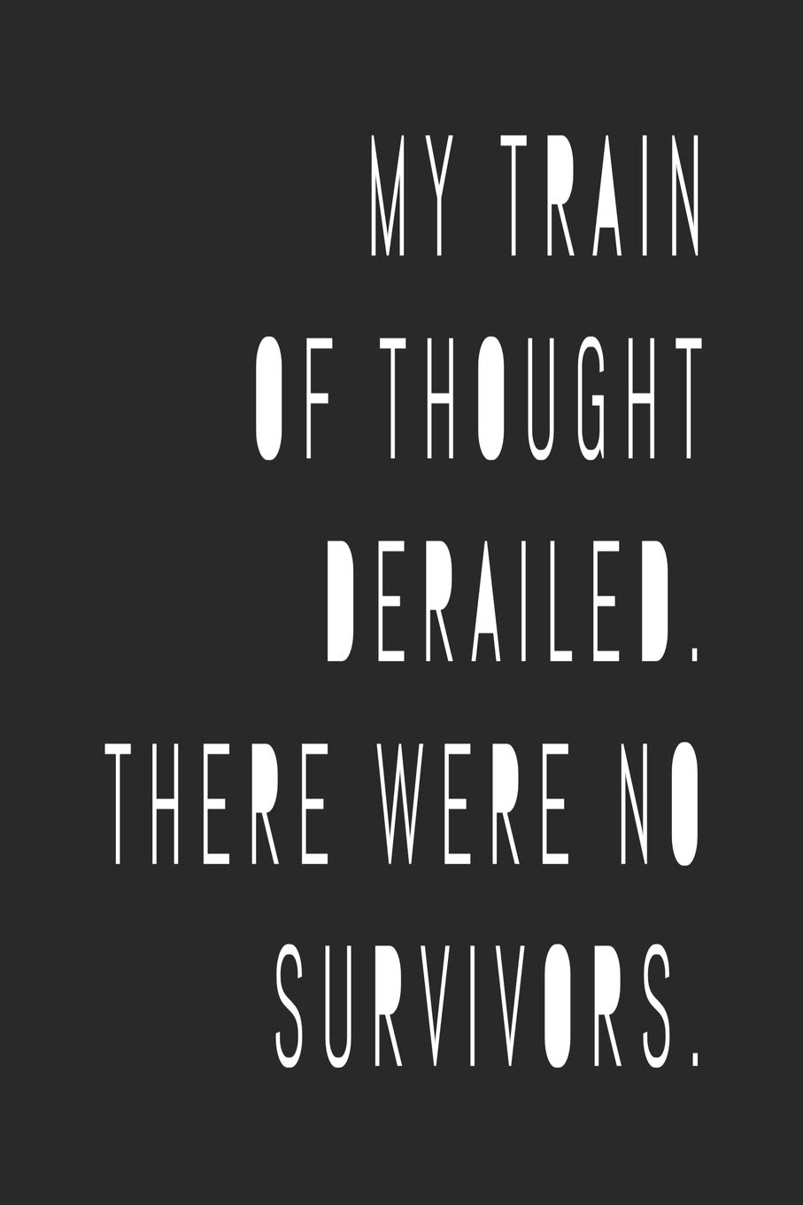 My Train Of Thought Derailed There Were No Survivors Funny