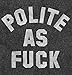Polite as Fuck AF Rude Rebel Gym Workout T Shirt Tee Dark Heather