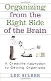 Organizing from the Right Side of the Brain: A Creative Approach to Getting Organized