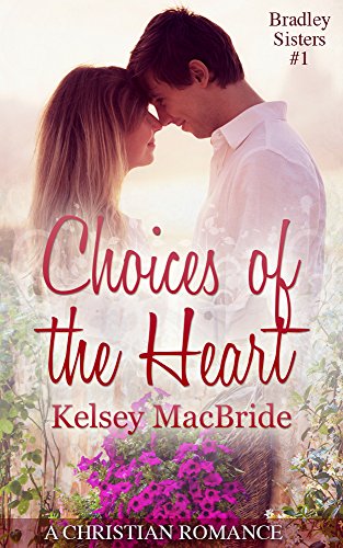 Choices of the Heart: A Christian Romance Novella (The Bradley Sisters Book 1)