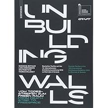 Unbuilding Walls: Vom Todesstreifen Zum Freien Raum / From Death Strip to Freespace (German Edition)