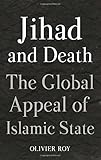 Jihad and Death: The Global Appeal of Islamic State