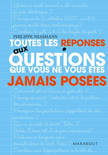 Toutes les réponses aux questions que vous ne vous êtes jamais posées