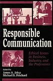 Responsible Communication : Ethical Issues in Business, Industry, and the Professions, Jaksa, James A. and Pritchard, Michael S., 1572730552