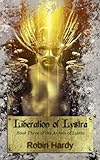 Liberation of Lystra: Book Three of the Annals of Lystra (Volume 3) by Robin Hardy