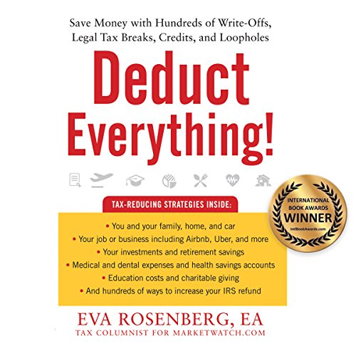 Deduct Everything!: Save Money with Hundreds of Legal Tax Breaks, Credits, Write-Offs, and Loopholes (Best Tax Credits 2019)