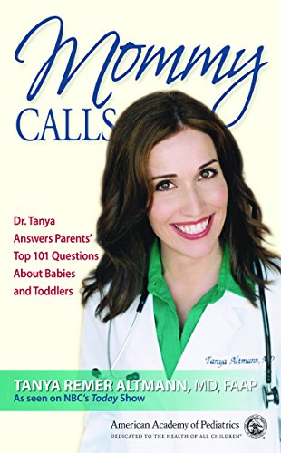 [BEST] Mommy Calls: Dr. Tanya Answers Parents' Top 101 Questions About Babies and Toddlers<br />T.X.T