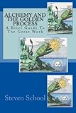 Alchemy And The Golden Process: A Brief Guide To The Great Work (Volume 6)