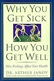 Why You Get Sick and How You Get Well: The Healing