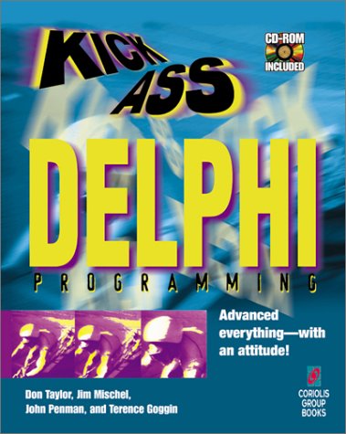 KickAss Delphi Programming: Cutting-edge Delphi Programming with an Attitude KickAss Delphi Programming: Cutting-edge Delphi Programming with an Attitude