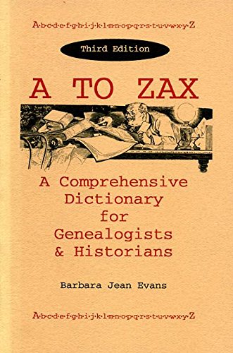 Download A to ZAX: A Comprehensive Dictionary for Genealogists & Historians Download A to ZAX: A Comprehensive Dictionary for Genealogists & Historians