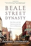 Beale Street Dynasty: Sex, Song, and the Struggle for the Soul of Memphis