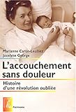 L'accouchement sans douleur : Histoire d'une révolution oubliée by 