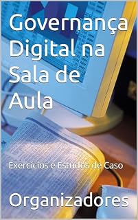 Livro Governança Digital na Sala de Aula: Exercícios e Estudos de Caso