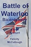 Battle of Waterloo Bicentenary A Brief Account (Glimpses of the Past Book 1) by Felicity McCullough