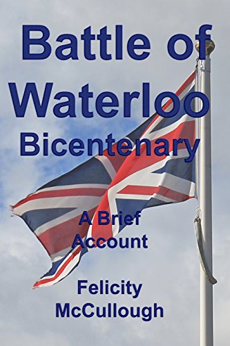 Battle of Waterloo Bicentenary A Brief Account (Glimpses of the Past Book 1) by Felicity McCullough