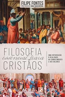Livro Filosofia essencial para cristãos: Uma introdução à realidade, ao conhecimento e aos valores