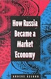 How Russia Became a Market Economy, Aslund, Anders, 0815704267