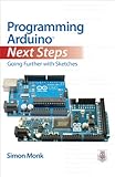 Programming Arduino Next Steps: Going Further with Sketches by Simon Monk