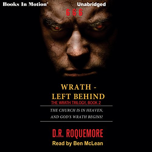 Wrath - Left Behind: Wrath Series, Book 2 by D. R. Roquemore