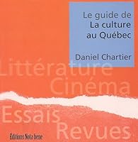 Book's Cover ofLe guide de la culture au Québec : Littérature, cinéma, essais, revues