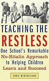 Teaching the Restless: One School's Remarkable no-Ritalin Approach to Helping Children Learn and Succeed