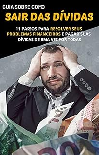 Livro GUIA SOBRE COMO SAIR DAS DÍVIDAS: 11 PASSOS para resolver seus problemas financeiros e pagar suas dívidas de uma vez por todoas