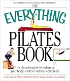 The Everything Pilates Book: The Ultimate Guide to Making Your Body Stronger, Leaner, and Healthier by 