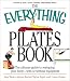 The Everything Pilates Book: The Ultimate Guide to Making Your Body Stronger, Leaner, and Healthier by 