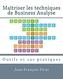 Maitriser les techniques de Business Analyse: Outils et cas pratiques (French Edition) by Jean-Francois Pirus, Frederic Lejal