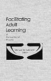 Facilitating Adult Learning : A Transactional Process, Galbraith, Michael W., 0894643703