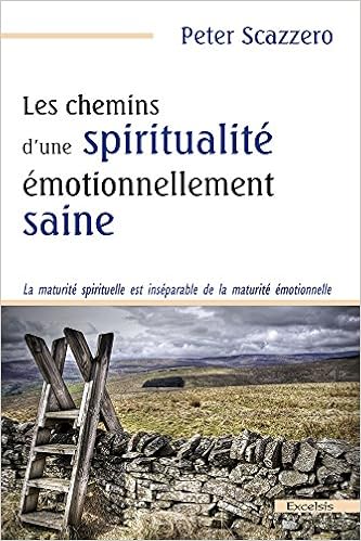 Les chemins d'une spiritualité émotionnellement saine, by Peter Scazzero Les chemins d'une spiritualité émotionnellement saine, by Peter Scazzero