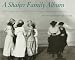 A Shaker Family Album: Photographs from the Collection of Canterbury Shaker Village by 