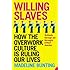 Willing Slaves: How the Overwork Culture is Ruling Our Lives