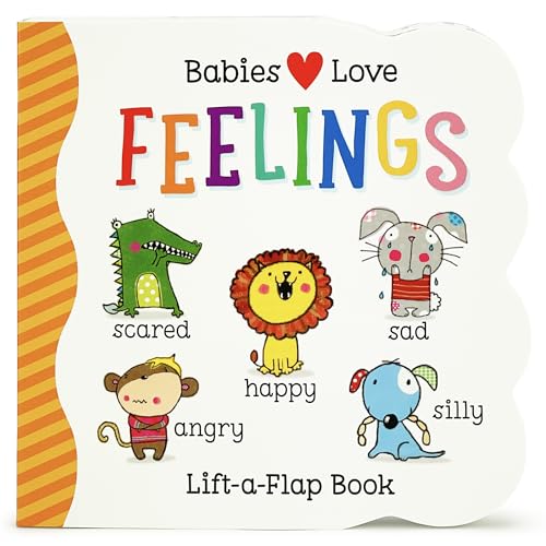 Babies Love Feelings - A Lift-a-Flap Board Book for Babies and Toddlers Learning about Emotions