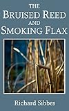 The Bruised Reed and Smoking Flax by Richard Sibbes, Mark Riedel