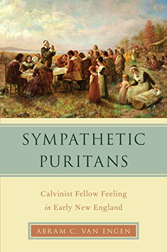 Sympathetic Puritans: Calvinist Fellow Feeling in Early New England (Religion in America) by Abram Van Engen
