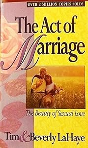 The Act Of Marriage: The Beauty Of Sexual Love By Tim & Beverly LaHaye