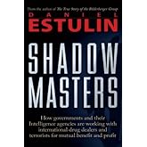 Shadow Masters: An International Network of Governments and Secret-Service Agencies Working Together with Drugs Dealers and T