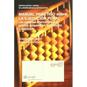 Manual práctico sobre la ejecución penal: las medidas alternativas a la prisión : suspensión, sustitución y expulsión (La Ley, temas) Manual práctico sobre la ejecución penal: las medidas alternativas a la prisión : suspensión, sustitución y expulsión (La Ley, temas)